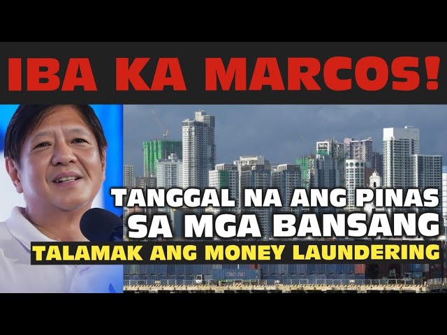 PRES. MARCOS, NAGAWANG MATANGGAL ANG PINAS SA LISTAHAN NG MGA BANSANG TALAMAK ANG MONEY LAUN*DERING!