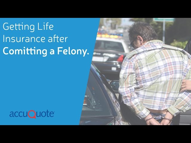 Getting Life Insurance After Committing a Felony