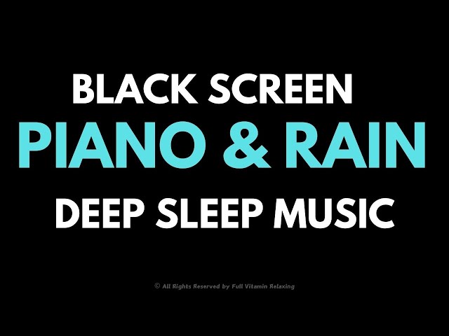 Sleep-Inducing Piano and Rain Sounds BLACK SCREEN - No Ads, Relax & Fall Asleep