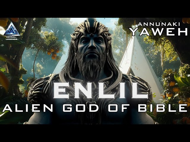 Enlil is Yahweh: Alien God Of Israel & The Old Testament Bible | Astral Legends