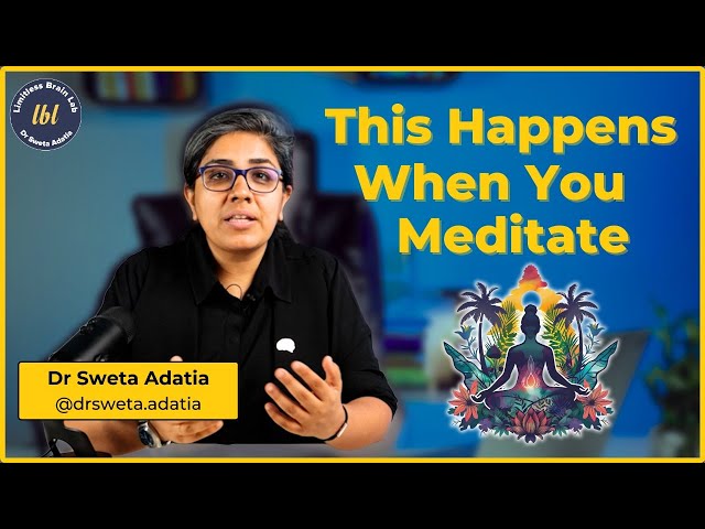 What REALLY Happens to Your Brain During  Meditation? | Dr. Sweta Adatia