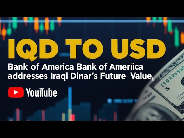 IQD to USD Update✅Bank of America Addresses Iraqi Dinar’s Future Value