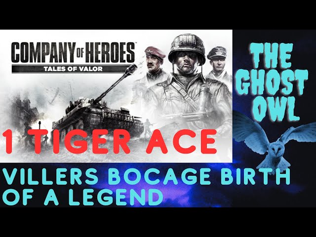 Company Of Heroes Tales Of Valor Tiger Ace 1 Villers Bocage Birth Of A Legend