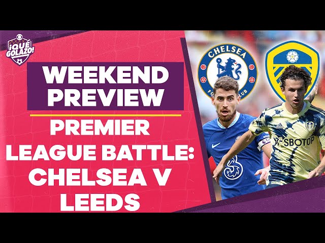 Americans everywhere as Leeds Host Chelsea I Weekend Preview & Predictions