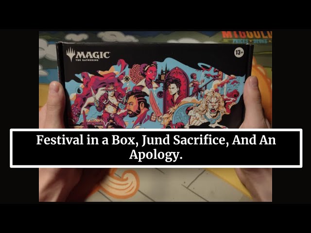 Festival In A Box, Jund Sacrifice Gameplay, And An Apology | Truly, a Hodgepodge Of A Video