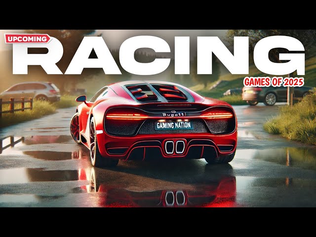 TOP 10 Upcoming Racing Games Of 2025(NEW)