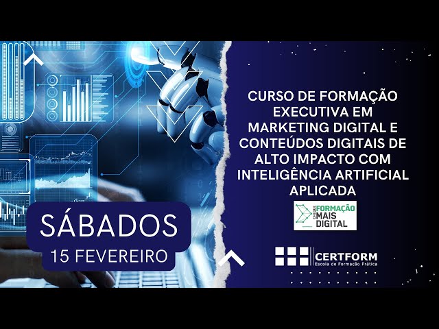 🤖 15 fevereiro - Curso de Formação Executiva em Marketing Digital e Gestão de Conteúdos Digitais