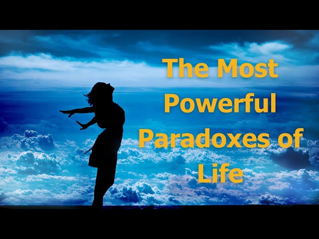 The Most Powerful Paradoxes of Life