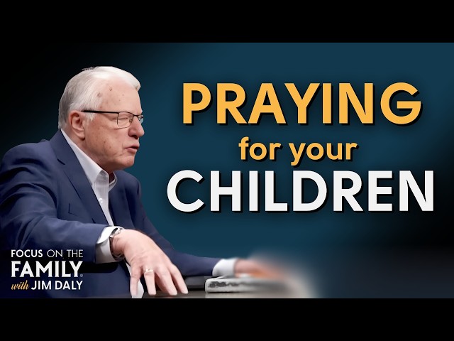 How to be a Prayer Warrior for Your Children - Dr. Erwin Lutzer