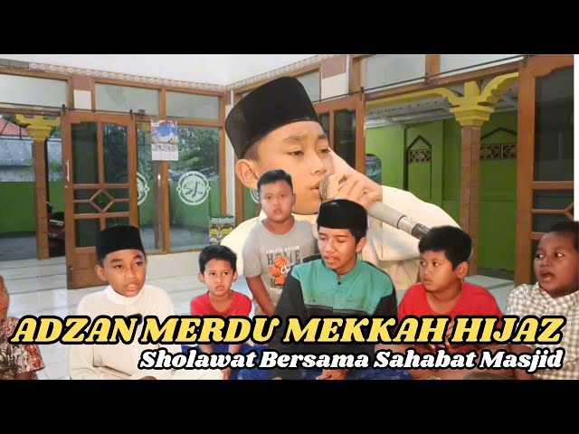 Gempar! Adzan Merdu Mekkah Hijaz Lanjut Sholawat Bersama Kader Sahabat Masjid