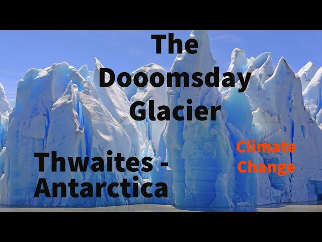 Thwaites - The Doomsday Glacier |  Climate Change