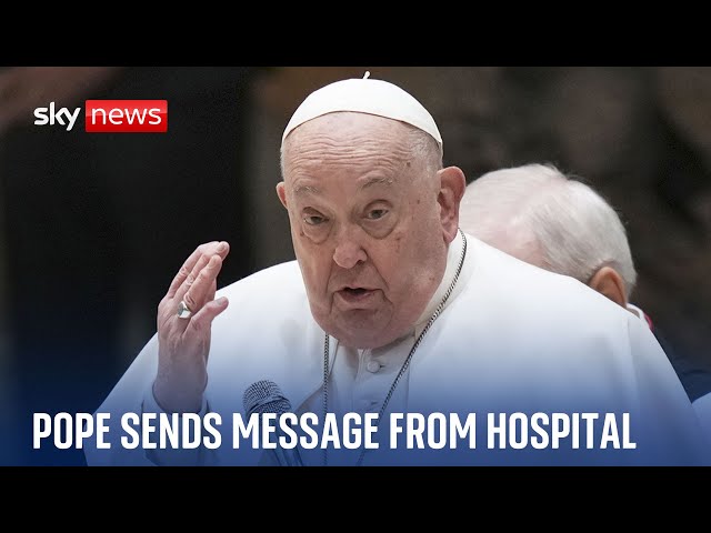 Pope Francis shares message from hospital bed as Vatican sources give update