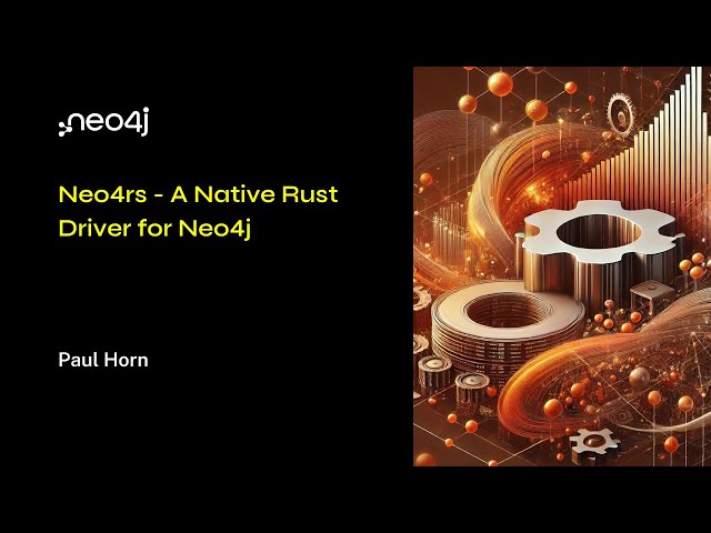 Neo4j Live: Neo4rs - A Native Rust Driver for Neo4j