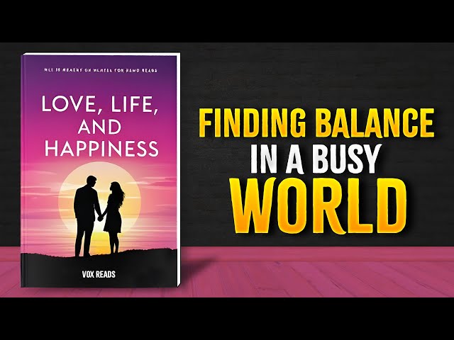 Love, Life, and Happiness: Finding Balance in a Busy World (Audiobook)