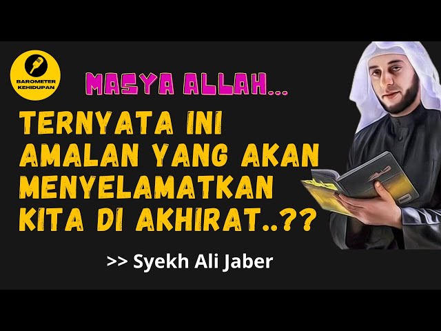 Masya Allah, Ternyata ini Amalan yang akan menyelamatkan kita di Akhirat - Syekh Ali Jaber