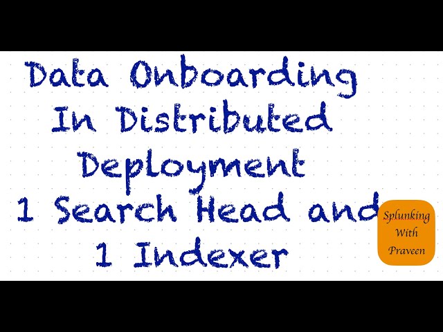 Splunk Admin|1.2|Data Onboarding In Distributed Environment Of 1 SearchHead and 1 Indexer