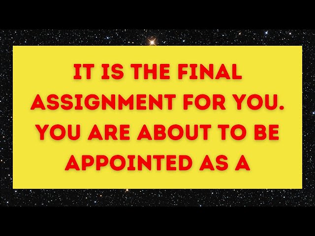 Angel message: IT IS THE FINAL ASSIGNMENT FOR YOU  | 💌 God message || Universe message