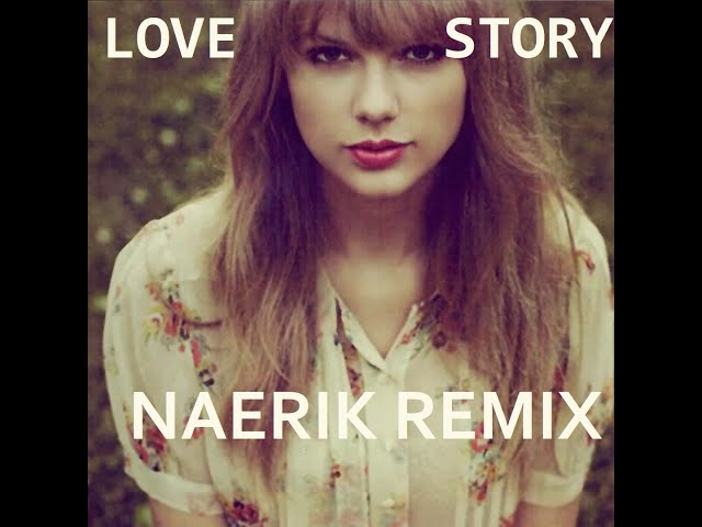 Taylor Swift -  Love Story [Naerik Remix]