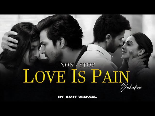 Non-Stop Jukebox | Love Is Pain Mashup | Ishq Hai | Sahiba | Khoobsurat | Arijit Singh | Amit Vedwal