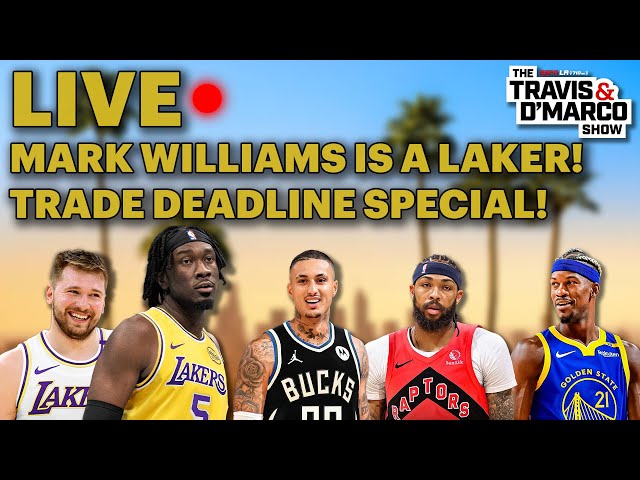 Travis & D'Marco: TRADE DEADLINE SPECIAL! Lakers Trade for Big Man Mark Williams & MORE!