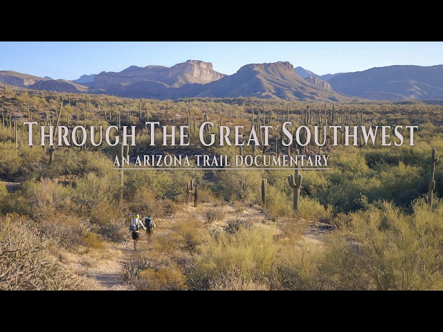 Arizona Trail Documentary: Through The Great Southwest