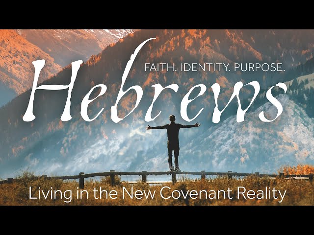 Upcoming Teaching "Hebrews: Living in the New Covenant Reality"