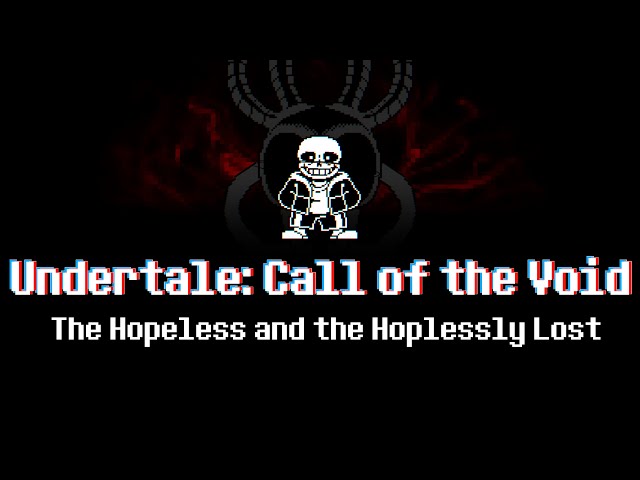 Undertale: Call of the Void - The Hopeless and the Hopelessly Lost (canthatewhatyoucantsee's take)