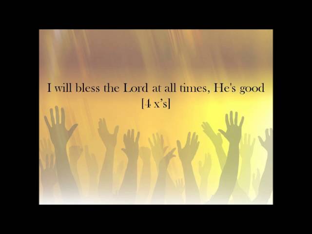 I will Bless the Lord at all times.