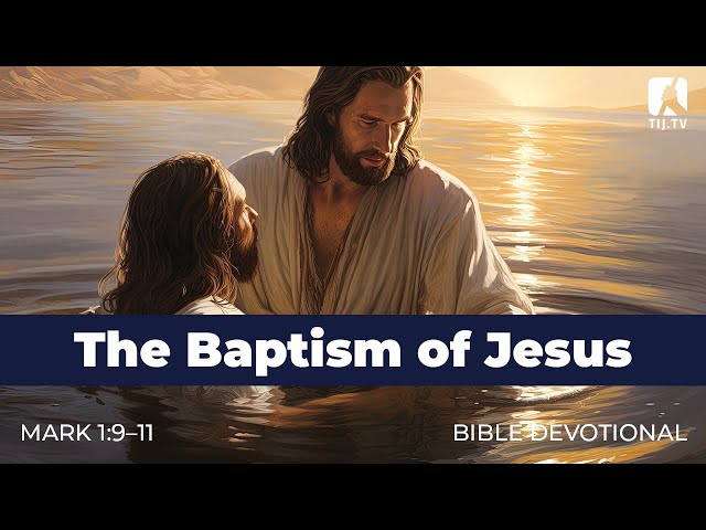 3. The Baptism of Jesus – Mark 1:9–11