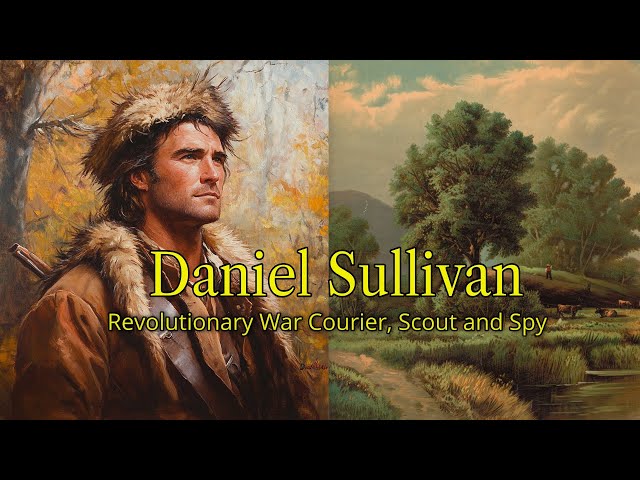 Daniel Sullivan, Revolutionary War Courier, Scout and Spy