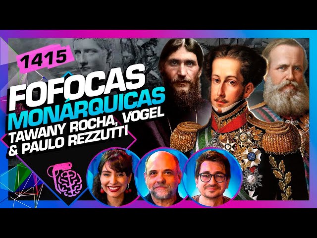 FOFOCAS MONÁRQUICAS: TAWANY ROCHA, VITOR VOGEL E PAULO REZZUTTI - Inteligência Ltda. Podcast #1415