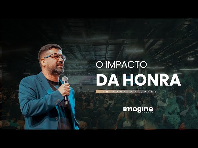 IMPACTO DA HONRA | MAHATMA LOPES | CULTO CELEBRAÇÃO | IMAGINE CHURCH