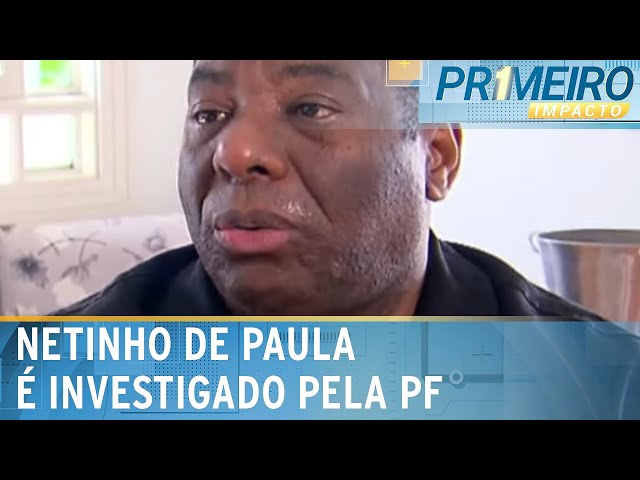 Cantor Netinho de Paula é investigado pela Polícia Federal | Primeiro Impacto (18/02/25)