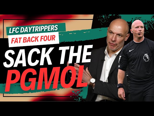 Sack The PGMOL | Fat Back Four | LFC Daytrippers