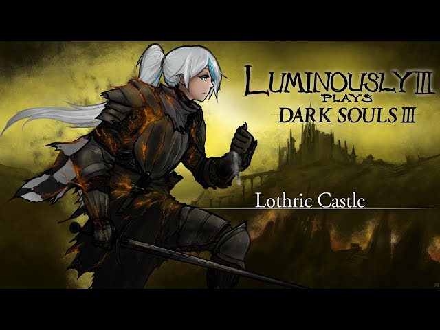 Lothric Castle - Lumi Plays Dark Souls III