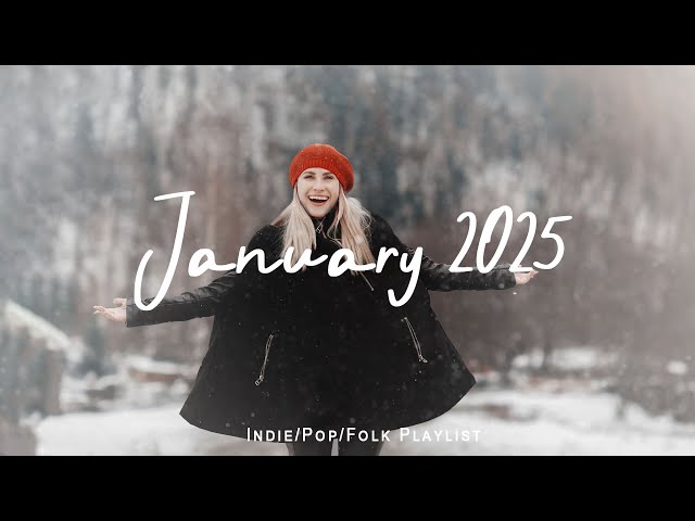 January 2025 | Chill songs to start your new month | Best Indie/Pop/Folk/Acoustic Playlist