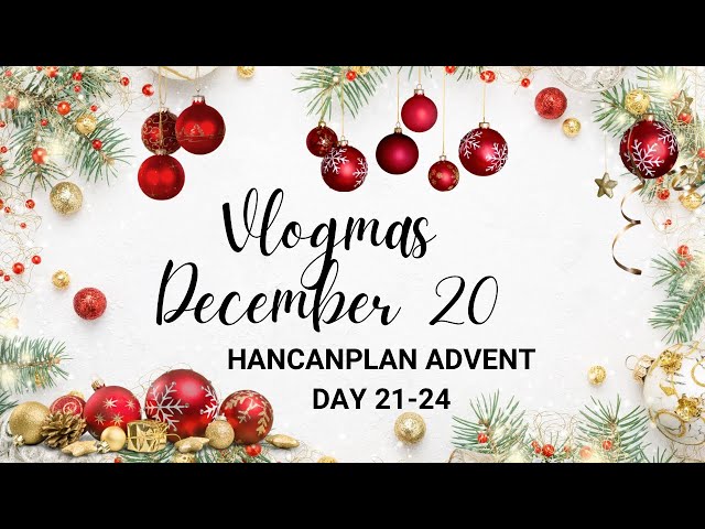 Vlogmas 20 Hancanplan Day 21-24