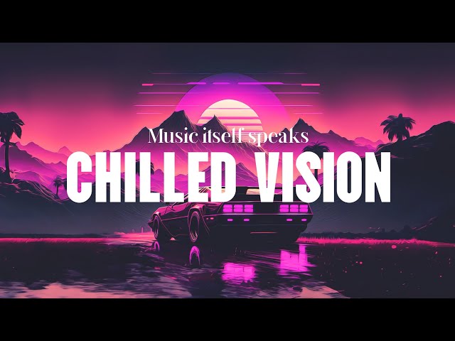 Chilled Vision - Love | Music Itself Speaks