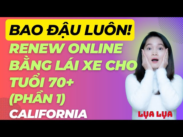 BAO ĐẬU- Renew bằng lái xe cho tuổi 70+ tại California (phần 1) - #cuocsongcali