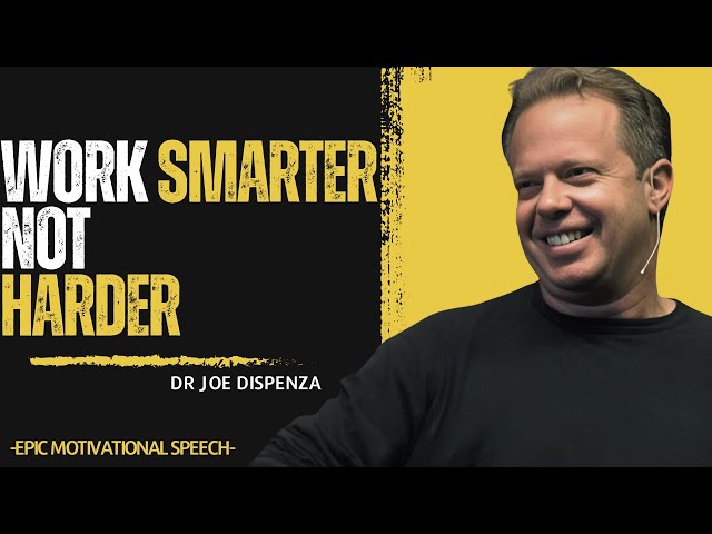 Work Smarter, Not Harder: Dr. Joe Dispenza’s Secrets to Maximizing Productivity and Success