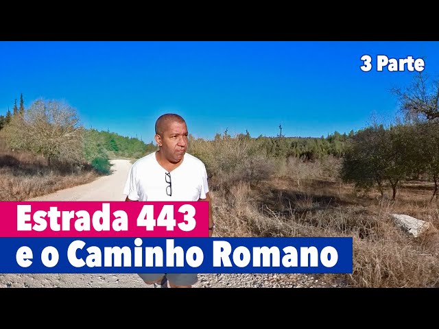 Estrada 443 e o Caminho Romano entre Jerusalém e Jope - 3 Parte