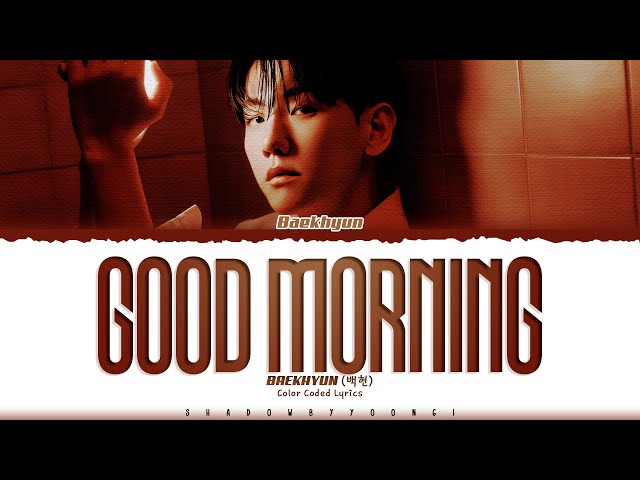 BAEKHYUN 'Good Morning' Lyrics (백현 Good Morning 가사) [Color Coded Han_Rom_Eng] | ShadowByYoongi