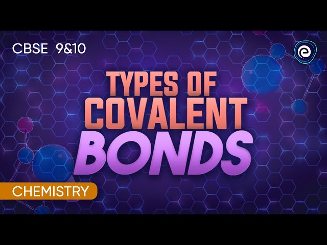 Types of Covalent Bonds | Chemistry | CBSE Class 10 | Embibe: Achieve Class 9&10