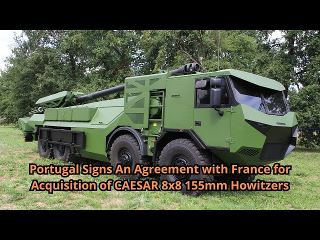 Portugal Signs An Agreement with France for Acquisition of CAESAR 8x8 155mm Howitzers