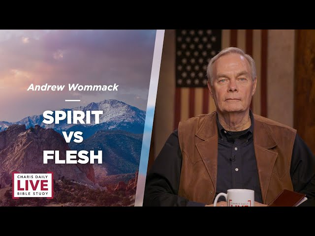 Spirit Vs Flesh - Andrew Wommack - CDLBS for July 23, 2024