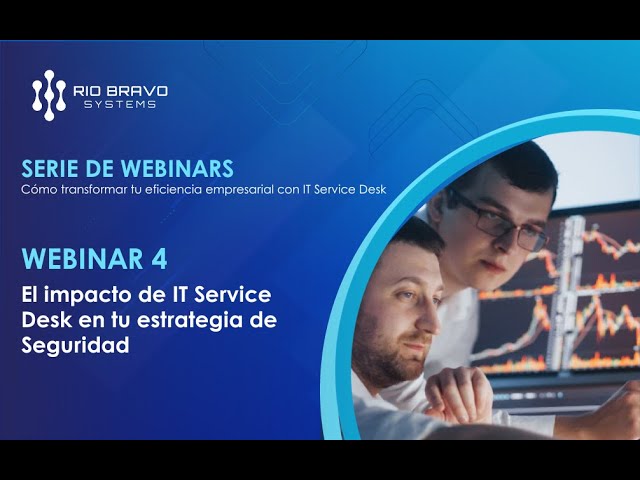 💻 Webinar: El impacto de #ITServiceDesk en tu estrategia de Seguridad (P. 4)