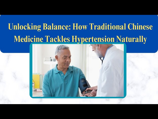 Unlocking Balance: How Traditional Chinese Medicine Tackles Hypertension Naturally