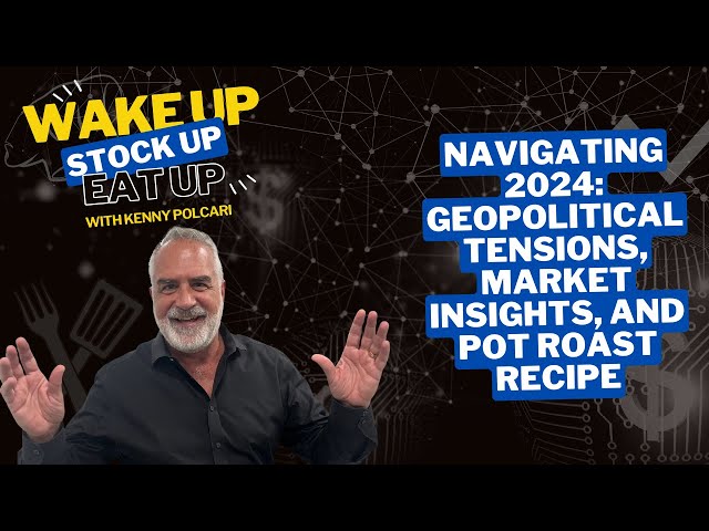 Navigating 2024: Geopolitical Tensions, Market Insights, and Pot Roast Recipe