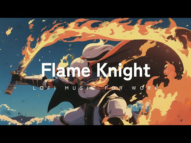 Flame Knight | Chill Lofi Hip Hop for Deep Focus, Study, Work, sleep