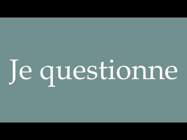 How to Pronounce ''Je questionne'' (I question) Correctly in French